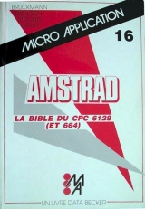 BRUCKMANN, ENGLISCH, STEIGERS, GERITS. Micro Application 16. Amstrad. La bible du CPC 6128 (et 664). Micro Application, 1986