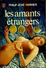 Farmer, Philip José. Les amants étrangers. J\'ai lu, 1976