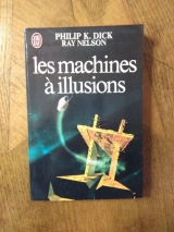 DICK, Philip K. NELSON, Ray. Les machines à illusions. J\'ai lu S-F première série numéro 1067 (1980)